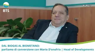 Dal biogas al biometano: parliamo di conversioni con M. D'Onofrio | Head of Developments BTS Biogas