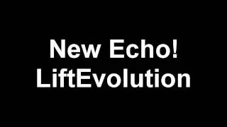 NEW ECHO! LiftEvolution