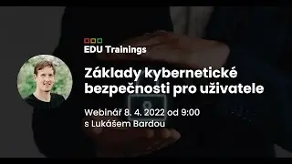 Záznam z webináře: Základy kybernetické bezpečnosti pro uživatele