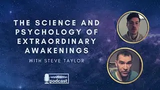 The Science and Psychology of Extraordinary Awakenings (Interview with Steve Taylor)