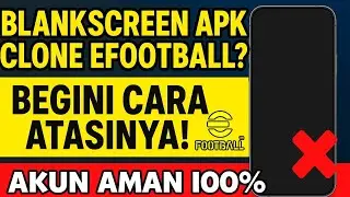 BLANKSCREEN APK CLONE EFOOTBALL⁉️ BEGINI CARA ATASINYA - 100% AKUN AMAN‼️
