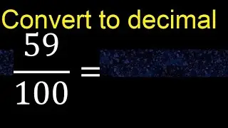Convert 59/100 to decimal . How To Convert Decimals to Fractions