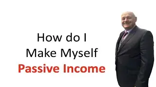 How do I  Make Myself  Passive Income