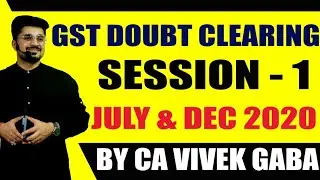 TODAY GST DOUBT SESSION - 1 BY CA VIVEK GABA. MUST WATCH I JULY & DEC 2020.