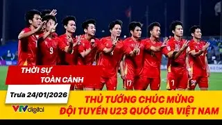 Thời sự toàn cảnh trưa 24/01: Thủ tướng chúc mừng đội tuyển U23 Quốc gia Việt Nam | VTV24
