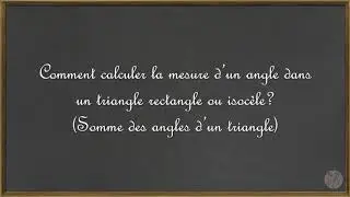 Calculer la mesure d'un angle dans un triangle rectangle ou isocèle (somme des angles d'un triangle)