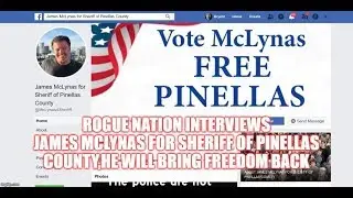 ROGUE NATION INTERVIEWS James McLynas for Sheriff of Pinellas County,HE WILL BRING FREEDOM BACK