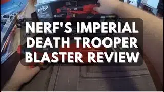 Nerf Imperial Death Trooper Blaster Review