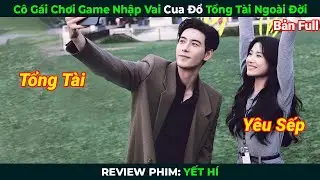 [Review Phim] Cô Gái Chơi Game Nhập Vai Cua Đổ Tổng Tài Ngoài Đời | Tóm Tắt Phim Ngôn Tình