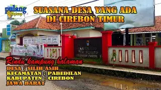 DESA SILIH ASIH KECAMATAN PABEDILAN KABUPATEN CIREBON JAWA BARAT|SUASANA DESA DI CIREBON TIMUR