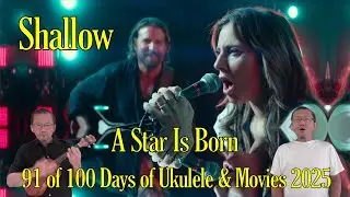 Shallow 2018 / A Star Is Born 2018 - 91 of 100 Ukulele & Movies