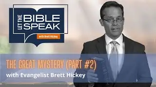 The Great Mystery | Let the Bible Speak with Brett Hickey | 1544