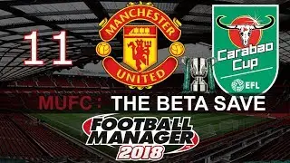 Football Manager 2018 - FM2018 Beta - Man Utd Playthrough - Episode 11 CARABOA CUP FINAL