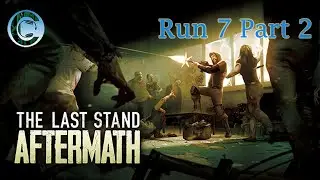 I Broke the game... im done!, Lets play The Last Stand Aftermath Run 7 Part 2 Rambo Run! (Last run)