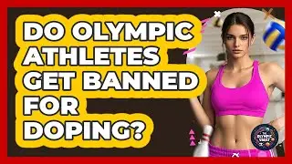 Do Olympic Athletes Get Banned For Doping?