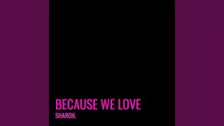 Because We Love