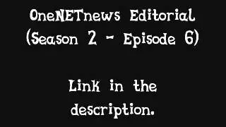 OneNETnews Editorial (Season 2 - Episode 6) - The Last Chance for One Shot Only