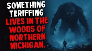 Something Terrifying Lives in The Woods of Northern Michigan