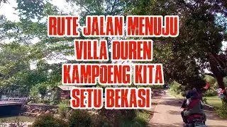 RUTE  MENUJU VILLA DUREN DAN KAMPOENG KITA SETU BEKASI #jalanjalan #motovlog #wisataalam #rute