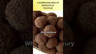 6 Surprising Health Benefits of Truffles