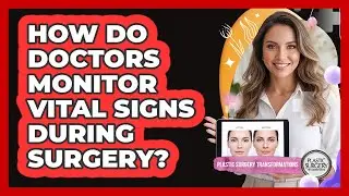 How Do Doctors Monitor Vital Signs During Surgery? - Plastic Surgery Transformations