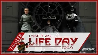 Trailer | I WISH IT WAS LIFE DAY TODAY (A Star Wars Stop-Motion Fan Film / Music Video)