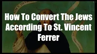 How To Convert The Jews According To St  Vincent Ferrer