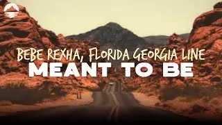 Bebe Rexha - Meant To Be (feat. Florida Georgia Line) | Lyrics