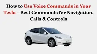 Как использовать голосовые команды в вашем Tesla &mdash; лучшие команды для навигации, звонков и управл...