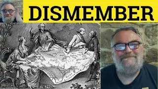 🔵 Dismember Meaning - Dismemberment Definition - Dismember Examples - Formal Vocabulary - Dismember