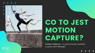 Co to jest Motion Capture? Wszystko, co powinieneś wiedzieć o systemach MoCap? | PCC Polska