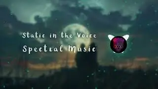 Static in the Voice &bull; Chill &bull; Soothing &bull; Spectral