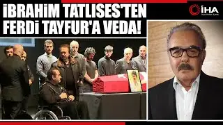 İbrahim Tatlıses'ten Ferdi Tayfur'a Duygusal Veda