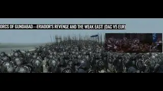 ORCS OF GUNDABAD---ERIADOR'S REVENGE, AND THE WEAK EAST! (DAC V5 EUR)