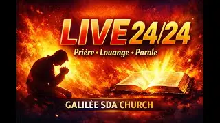 GALILEE LIVE 24/24 &ndash; GALIL&Eacute;E SDA CHURCH | JEUNES - PRIRE - VEILLES DE NUIT - LOUANGE -TEMOIGNAGES