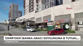 İzmir’deki banka aracı soygununa 8 tutuklama
