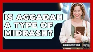Is Aggadah A Type Of Midrash? - Explaining The Torah