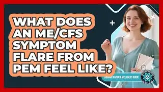 What Does An ME/CFS Symptom Flare From PEM Feel Like?