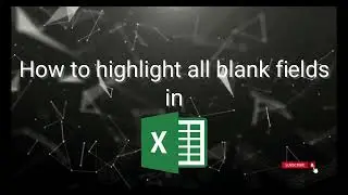 How to Highlight blank fields in Excel