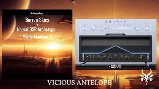 Neural DSP Archetype: Misha Mansoor Presets |Vicious Antelope Barren Skies Ambient & Cinematic Tones