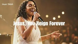 Imani Shiloh &ndash; Jesus, You Reign Forever (Official Gospel Worship Video)