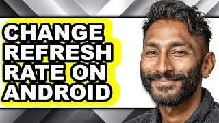 How to Change Refresh Rate on Android - Step by Step