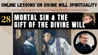 Ep 28: Mortal Sin and the Gift of Living in the Divine Will- Fr. Iannuzzi's Online Lessons