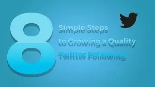 8 Simple Steps to Growing a Quality Twitter Following
