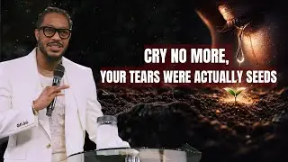 Cry No More, Your Tears Were Actually Seeds // PROPHET LOVY L. ELIAS