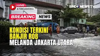 🔴BREAKING NEWS UPDATE INFORMASI TERKINI BANJIR ROB DI JAKARTA UTARA  | 05/12