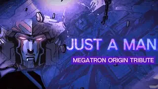Megatron Origin Tribute | Just A Man