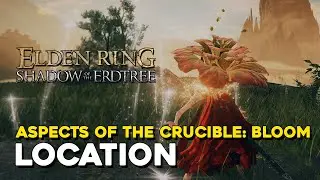 Elden Ring DLC Aspects Of The Crucible: Bloom Location