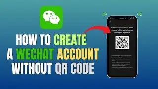 КАК СОЗДАТЬ УЧЕТНУЮ ЗАПИСЬ WECHAT БЕЗ QR-КОДА (НОВЫЙ МЕТОД)