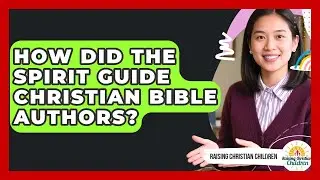 How Did The Spirit Guide Christian Bible Authors? - Raising Christian Children